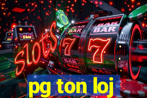 pg ton loj